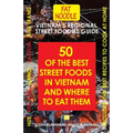 Vietnam's Regional Street Foodies Guide: Fifty Of The Best Street Foods In Vietnam And Where To Eat Them