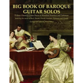 Big Book of Baroque Guitar Solos: 72 Easy Classical Guitar Pieces in Standard Notation and Tablature, Featuring the Music of Bach, Handel, Purcell, Sc