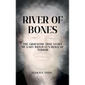 River of Bones: The Gruesome True Story of Gary Ridgway's Reign of Terror