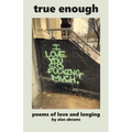 True Enough: Poems of Love and Longing