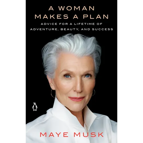 A Woman Makes a Plan: Advice for a Lifetime of Adventure, Beauty, and Success