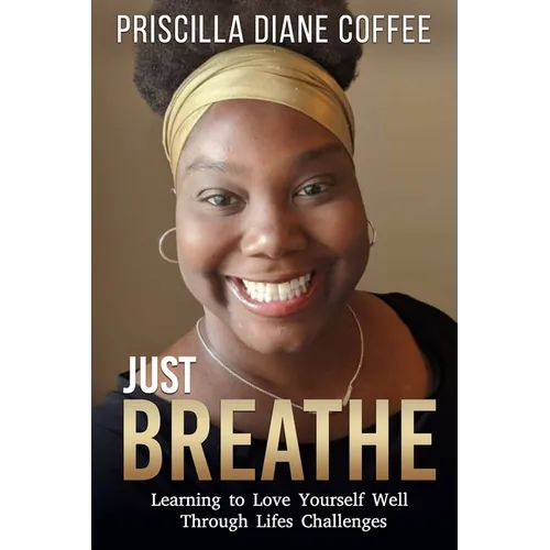 Just Breathe: Learning to Love Yourself Well Through Life's Challenges