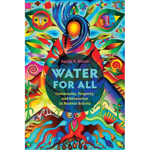 Water for All: Community, Property, and Revolution in Modern Bolivia