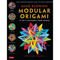 Mind-Blowing Modular Origami: The Art of Polyhedral Paper Folding: Use Origami Math to Fold Complex, Innovative Geometric Origami Models