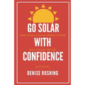 Go Solar with Confidence: How to Buy a Solar Energy System That Is Right for You