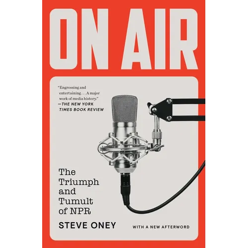On Air: The Triumph and Tumult of NPR