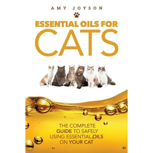 Essential Oils For Cats: The Complete Guide To Safely Using Essential Oils On Your Cat