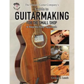 The Phoenix Guitar Company's Guide to Guitarmaking for the Small Shop: A Step-by-Step Approach
