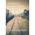 Haunted Towns: Ghost Stories Of Newfoundland And Labrador