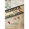Murder in the Fourth Corner: True Stories of Whatcom County's Earliest Homicides