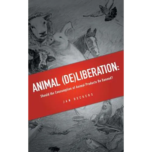 Animal (De)liberation: Should the Consumption of Animal Products Be Banned?