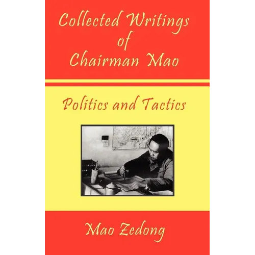 Collected Writings of Chairman Mao - Politics and Tactics: Volume 2 - Politics and Tactics