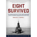 Eight Survived: The Harrowing Story Of The USS Flier And The Only Downed World War II Submariners To Survive And Evade Capture