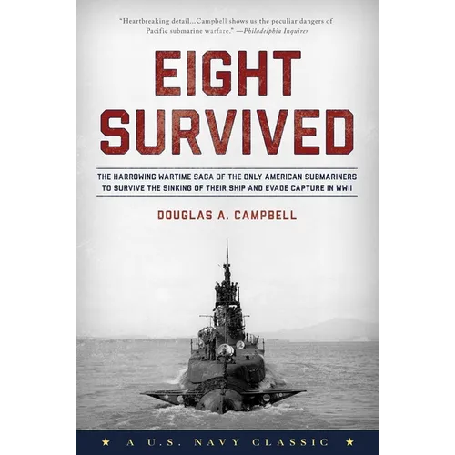 Eight Survived: The Harrowing Story Of The USS Flier And The Only Downed World War II Submariners To Survive And Evade Capture