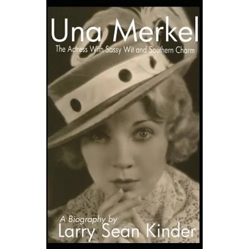 Una Merkel: The Actress with Sassy Wit and Southern Charm (hardback)