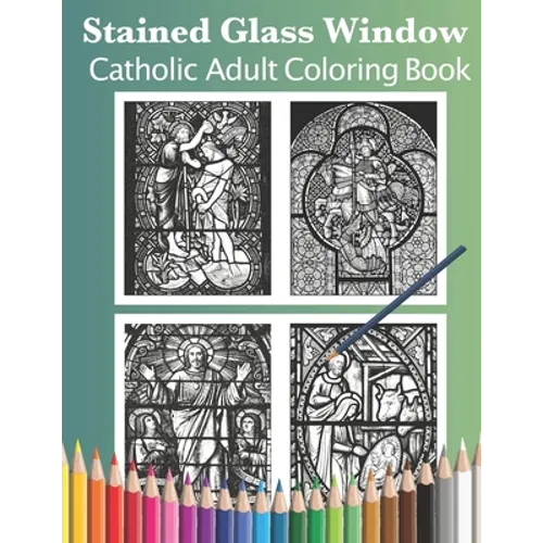 Stained Glass Window: Catholic Adult Coloring Book
