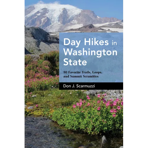 Day Hikes in Washington State: 90 Favorite Trails, Loops, and Summit Scrambles
