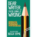 Dear Writer, You're Doing It Wrong