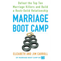 Marriage Boot Camp: Defeat the Top 10 Marriage Killers and Build a Rock-Solid Relationship