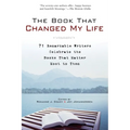 The Book That Changed My Life: 71 Remarkable Writers Celebrate the Books That Matter Most to Them