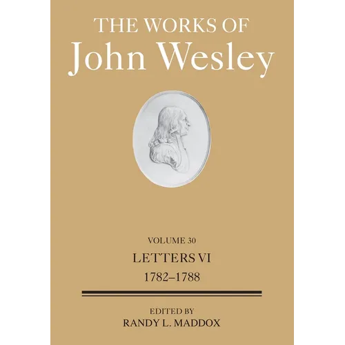 The Works of John Wesley Volume 30: Letters VI (1782-1788)