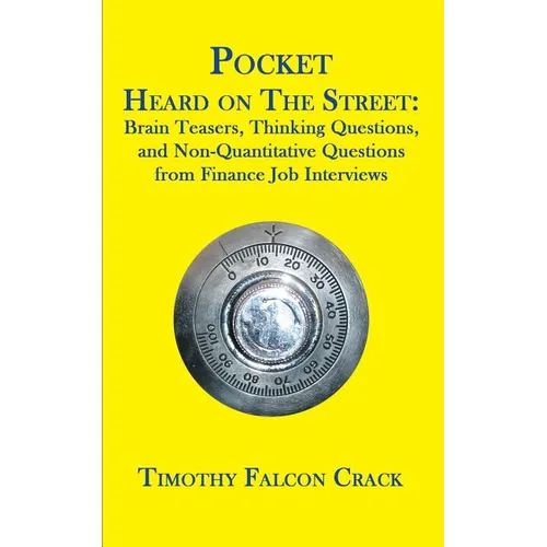 Pocket Heard on the Street: Brain Teasers, Thinking Questions, and Non-Quantitative Questions from Finance Job Interviews