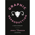 Graphic Reproduction: A Comics Anthology