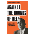 Against the Hounds of Hell: A Life of Howard Thurman