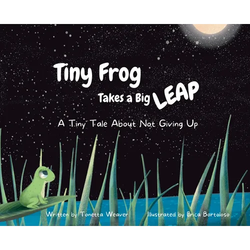 Tiny Frog Takes a Big Leap: A Tiny Tale About Not Giving Up