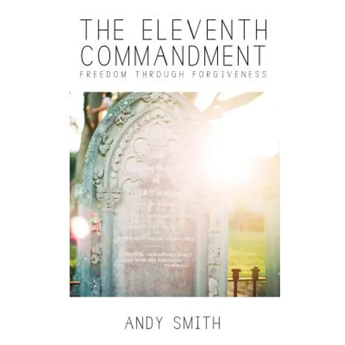 The Eleventh Commandment: Freedom Through Forgiveness