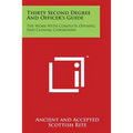 Thirty Second Degree and Officer's Guide: The Work with Complete Opening and Closing Ceremonies