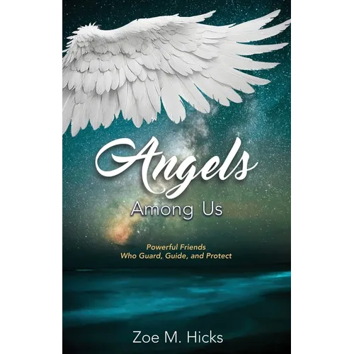 Angels Among Us: Powerful Friends who Guard, Guide, and Protect