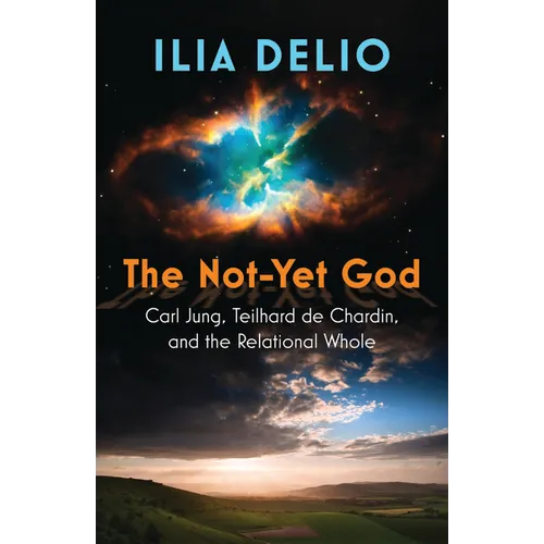 The Not-Yet God: Carl Jung, Teilhard de Chardin, and the Relational Whole