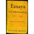 Essays in Understanding, 1930-1954: Formation, Exile, and Totalitarianism