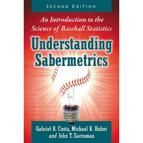 Understanding Sabermetrics: An Introduction to the Science of Baseball Statistics, 2D Ed.