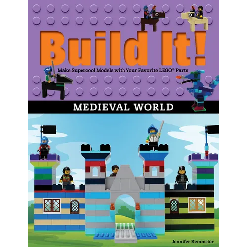 Build It! Medieval World: Make Supercool Models with Your Favorite Lego(r) Parts