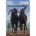 Duel for the Crown: Affirmed, Alydar, and Racing's Greatest Rivalry