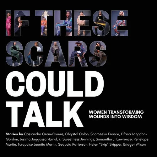 If These Scars Could Talk: Women Transforming Wounds into Wisdom