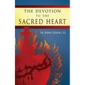Devotion to the Sacred Heart of Jesus: How to Practice the Sacred Heart Devotion
