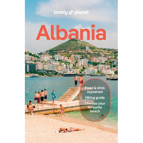 Lonely Planet Albania: Plan the Trip of a Lifetime Detailed Itineraries & Maps Insider Tips Covers Tirana, Ksamil & Saranda, Shkodra and More