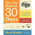 You Can Draw in 30 Days: The Fun, Easy Way to Learn to Draw in One Month or Less