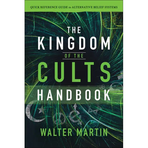 The Kingdom of the Cults Handbook: Quick Reference Guide to Alternative Belief Systems