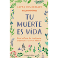 Tu Muerte Es Vida (Your Death Is Life): Una Historia de Confianza, Superación Y Amor Eterno (a Story of Trust, Overcoming and Eternal Love)