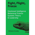 Fight, Flight, Freeze: Emotional Intelligence, Behavioral Science, Systems Theory & Leadership