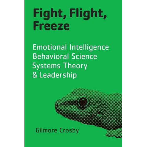 Fight, Flight, Freeze: Emotional Intelligence, Behavioral Science, Systems Theory & Leadership