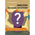 Annexation, Secession, Occupation--Confusion: Backgrounds and Solutions to Territorial Conflicts World-Wide