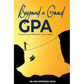 Beyond a Good GPA: A Guide to Navigate Realities Never Taught in Colleges