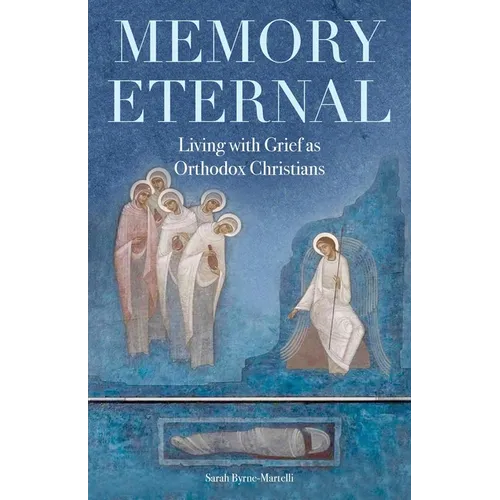 Memory Eternal: Living with Grief as Orthodox Christians