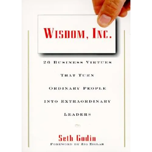 Wisdom, Inc.: 30 Business Virtues That Turn Ordinary People Into Extraordinary Leaders