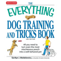The Everything Dog Training and Tricks Book: All You Need to Turn Even the Most Mischievous Pooch Into a Well-Behaved Pet